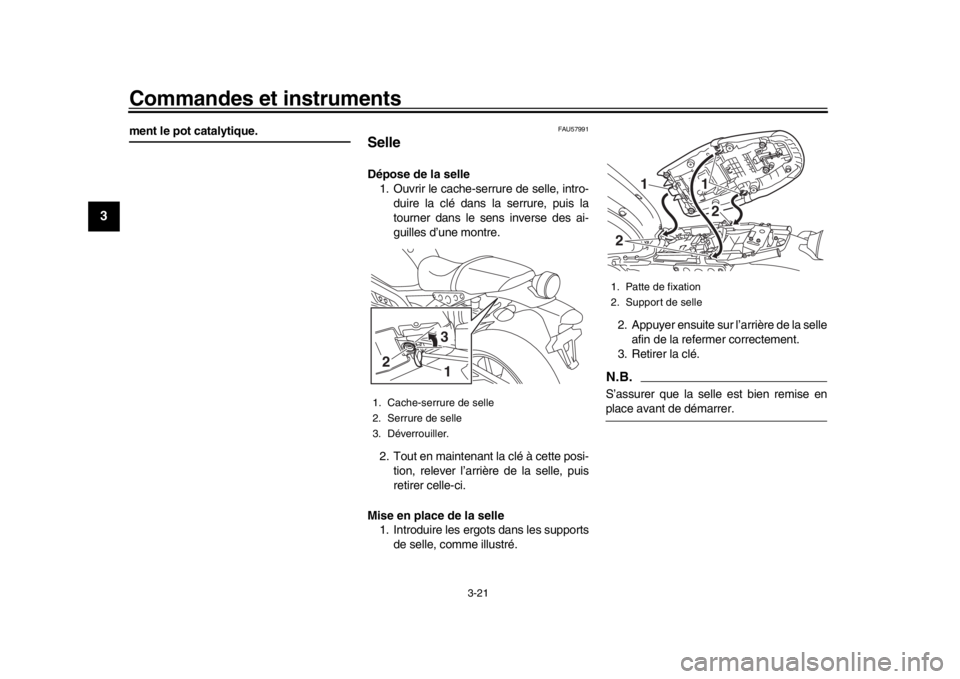 YAMAHA XSR 900 2019  Notices Demploi (in French) Commandes et instruments
3-21
1
23
4
5
6
7
8
9
10
11
12
ment le pot catalytique.
FAU57991
SelleDépose de la selle 1. Ouvrir le cache-serrure de selle, intro-
duire la clé dans la serrure, puis la
to