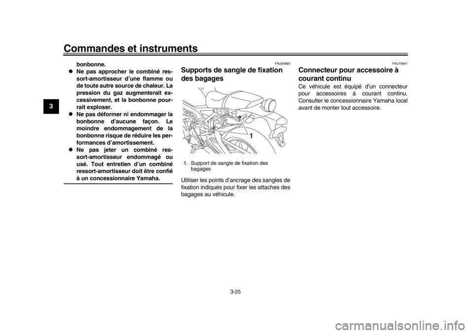 YAMAHA XSR 900 2019  Notices Demploi (in French) Commandes et instruments
3-25
1
23
4
5
6
7
8
9
10
11
12
bonbonne.

Ne pas approcher le combiné res-
sort-amortisseur d’une flamme ou
de toute autre source de chaleur. La
pression du gaz augmente