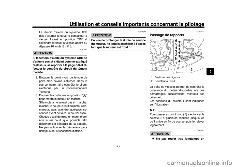 YAMAHA XSR 900 2019  Notices Demploi (in French) Utilisation et conseils importants concernant le pilotage
5-2
1
2
3
456
7
8
9
10
11
12
Le témoin d’alerte du système ABS
doit s’allumer lorsque le contacteur à
clé est tourné en position “O