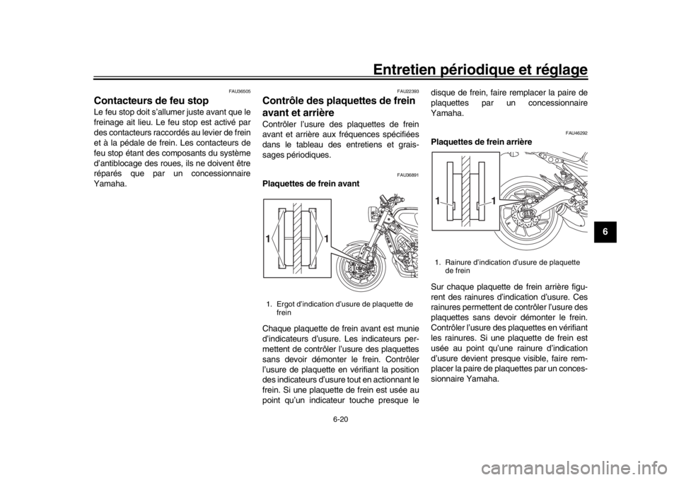 YAMAHA XSR 900 2019 Notices Demploi (in French) Entretien périodique et réglage
6-20
1
2
3
4
567
8
9
10
11
12
FAU36505
Contacteurs de feu stopLe feu stop doit s’allumer juste avant que le
freinage ait lieu. Le feu stop est activé par
des conta YAMAHA XSR 900 2019 Notices Demploi (in French) Entretien périodique et réglage
6-20
1
2
3
4
567
8
9
10
11
12
FAU36505
Contacteurs de feu stopLe feu stop doit s’allumer juste avant que le
freinage ait lieu. Le feu stop est activé par
des conta