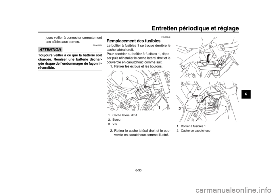 YAMAHA XSR 900 2019 Notices Demploi (in French) Entretien périodique et réglage
6-30
1
2
3
4
567
8
9
10
11
12
jours veiller à connecter correctement
ses câbles aux bornes.
ATTENTION
FCA16531
Toujours veiller à ce que la batterie soit
chargée. YAMAHA XSR 900 2019 Notices Demploi (in French) Entretien périodique et réglage
6-30
1
2
3
4
567
8
9
10
11
12
jours veiller à connecter correctement
ses câbles aux bornes.
ATTENTION
FCA16531
Toujours veiller à ce que la batterie soit
chargée.