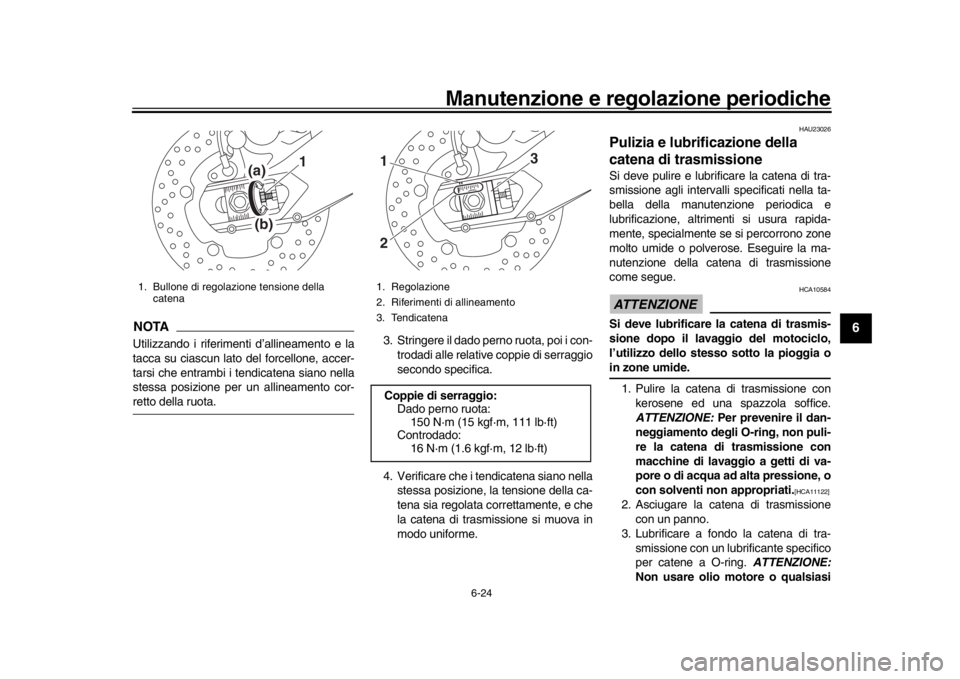 YAMAHA XSR 900 2019 Manuale duso (in Italian) Manutenzione e regolazione periodiche
6-24
1
2
3
4
567
8
9
10
11
12
NOTAUtilizzando i riferimenti d’allineamento e la
tacca su ciascun lato del forcellone, accer-
tarsi che entrambi i tendicatena si YAMAHA XSR 900 2019 Manuale duso (in Italian) Manutenzione e regolazione periodiche
6-24
1
2
3
4
567
8
9
10
11
12
NOTAUtilizzando i riferimenti d’allineamento e la
tacca su ciascun lato del forcellone, accer-
tarsi che entrambi i tendicatena si