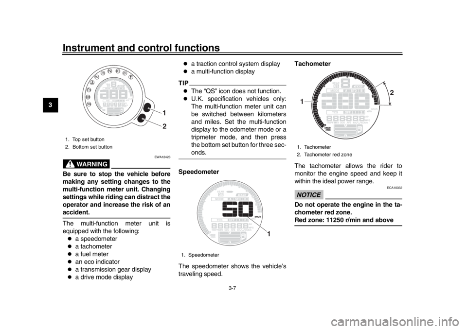 YAMAHA XSR 900 2018 Owners Manual Instrument and control functions
3-7
1
23
4
5
6
7
8
9
10
11
12
WARNING
EWA12423
Be sure to stop the vehicle before
making any setting changes to the
multi-function meter unit. Changing
settings while YAMAHA XSR 900 2018 Owners Manual Instrument and control functions
3-7
1
23
4
5
6
7
8
9
10
11
12
WARNING
EWA12423
Be sure to stop the vehicle before
making any setting changes to the
multi-function meter unit. Changing
settings while