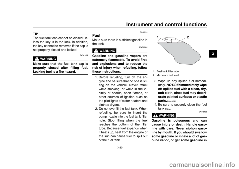 YAMAHA XSR 900 2018 Owners Guide Instrument and control functions
3-20
1
234
5
6
7
8
9
10
11
12
TIPThe fuel tank cap cannot be closed un-
less the key is in the lock. In addition,
the key cannot be removed if the cap isnot properly c YAMAHA XSR 900 2018 Owners Guide Instrument and control functions
3-20
1
234
5
6
7
8
9
10
11
12
TIPThe fuel tank cap cannot be closed un-
less the key is in the lock. In addition,
the key cannot be removed if the cap isnot properly c