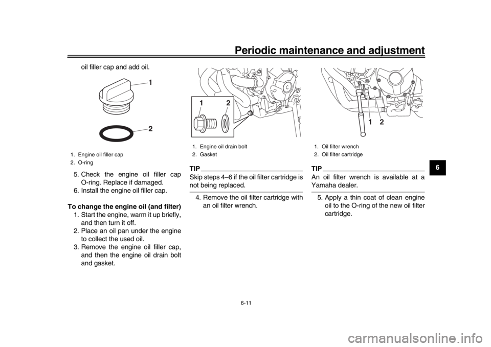 YAMAHA XSR 900 2018 Repair Manual Periodic maintenance and adjustment6-11
1
2
3
4
567
8
9
10
11
12
oil filler cap and add oil.
5. Check the engine oil filler cap O-ring. Replace if damaged.
6. Install the engine oil filler cap.
To cha YAMAHA XSR 900 2018 Repair Manual Periodic maintenance and adjustment6-11
1
2
3
4
567
8
9
10
11
12
oil filler cap and add oil.
5. Check the engine oil filler cap O-ring. Replace if damaged.
6. Install the engine oil filler cap.
To cha
