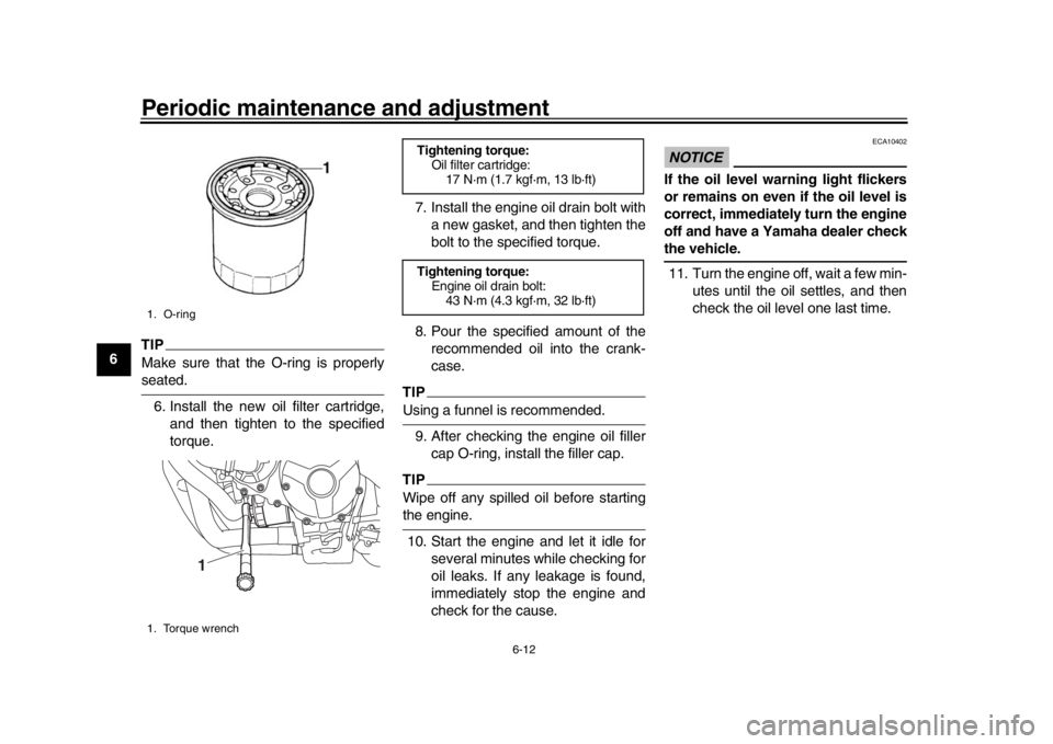 YAMAHA XSR 900 2018 Repair Manual Periodic maintenance and adjustment
6-12
1
2
3
4
56
7
8
9
10
11
12
TIPMake sure that the O-ring is properlyseated. 6. Install the new oil filter cartridge, and then tighten to the specified
torque. 7. YAMAHA XSR 900 2018 Repair Manual Periodic maintenance and adjustment
6-12
1
2
3
4
56
7
8
9
10
11
12
TIPMake sure that the O-ring is properlyseated. 6. Install the new oil filter cartridge, and then tighten to the specified
torque. 7.
