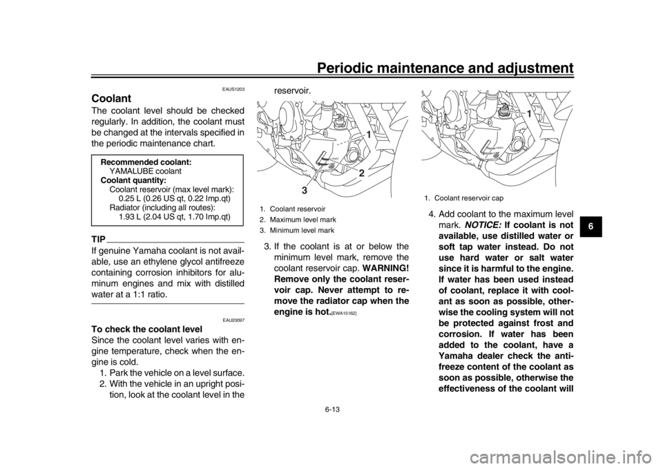 YAMAHA XSR 900 2018 Repair Manual Periodic maintenance and adjustment6-13
1
2
3
4
567
8
9
10
11
12
EAUS1203
CoolantThe coolant level should be checked
regularly. In addition, the coolant must
be changed at the intervals specified in
t YAMAHA XSR 900 2018 Repair Manual Periodic maintenance and adjustment6-13
1
2
3
4
567
8
9
10
11
12
EAUS1203
CoolantThe coolant level should be checked
regularly. In addition, the coolant must
be changed at the intervals specified in
t