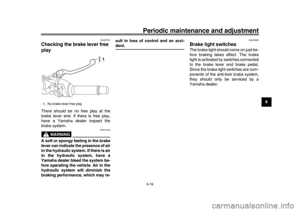 YAMAHA XSR 900 2018 Manual PDF Periodic maintenance and adjustment6-19
1
2
3
4
567
8
9
10
11
12
EAU37914
Checking the br ake lever free
playThere should be no free play at the
brake lever end. If there is free play,
have a Yamaha YAMAHA XSR 900 2018 Manual PDF Periodic maintenance and adjustment6-19
1
2
3
4
567
8
9
10
11
12
EAU37914
Checking the br ake lever free
playThere should be no free play at the
brake lever end. If there is free play,
have a Yamaha