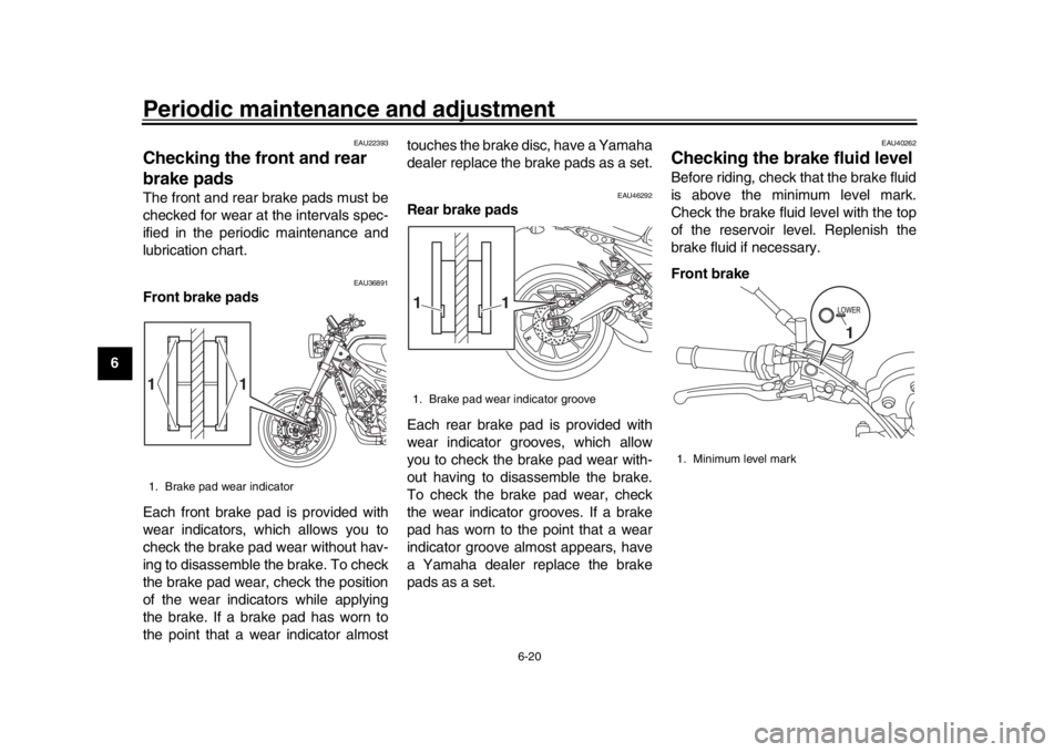 YAMAHA XSR 900 2018 Manual PDF Periodic maintenance and adjustment
6-20
1
2
3
4
56
7
8
9
10
11
12
EAU22393
Checking the front and rear
brake padsThe front and rear brake pads must be
checked for wear at the intervals spec-
ified i YAMAHA XSR 900 2018 Manual PDF Periodic maintenance and adjustment
6-20
1
2
3
4
56
7
8
9
10
11
12
EAU22393
Checking the front and rear
brake padsThe front and rear brake pads must be
checked for wear at the intervals spec-
ified i