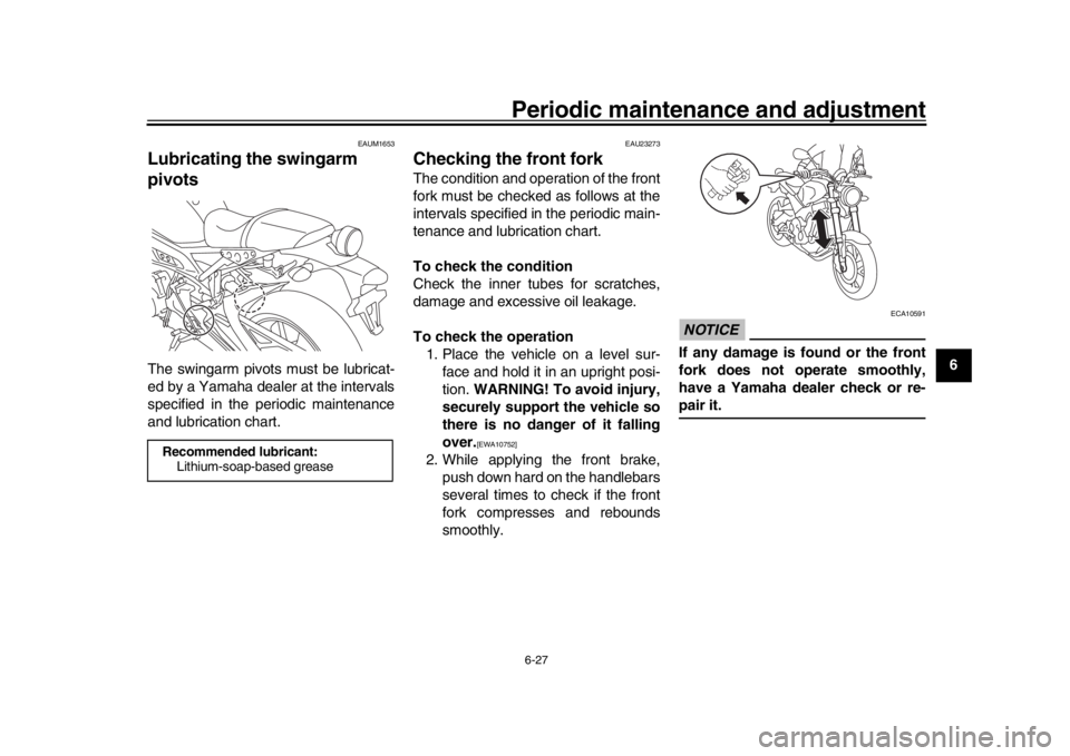 YAMAHA XSR 900 2018 Manual PDF Periodic maintenance and adjustment6-27
1
2
3
4
567
8
9
10
11
12
EAUM1653
Lubricating the swingarm
pivotsThe swingarm pivots must be lubricat-
ed by a Yamaha dealer at the intervals
specified in the YAMAHA XSR 900 2018 Manual PDF Periodic maintenance and adjustment6-27
1
2
3
4
567
8
9
10
11
12
EAUM1653
Lubricating the swingarm
pivotsThe swingarm pivots must be lubricat-
ed by a Yamaha dealer at the intervals
specified in the