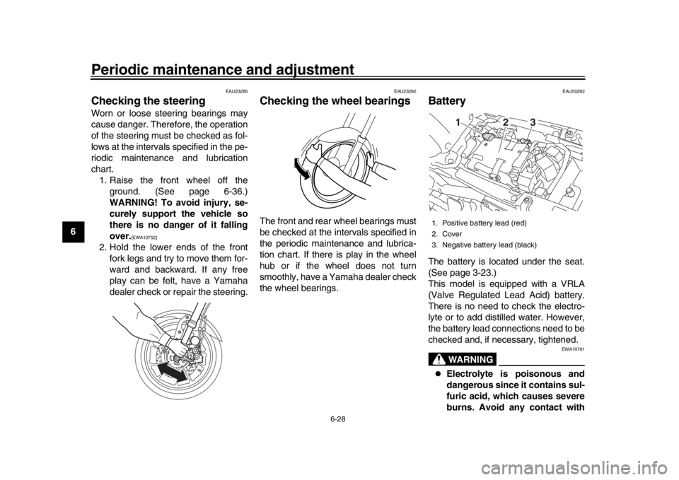 YAMAHA XSR 900 2018 Manual PDF Periodic maintenance and adjustment
6-28
1
2
3
4
56
7
8
9
10
11
12
EAU23285
Checking the steeringWorn or loose steering bearings may
cause danger. Therefore, the operation
of the steering must be chec YAMAHA XSR 900 2018 Manual PDF Periodic maintenance and adjustment
6-28
1
2
3
4
56
7
8
9
10
11
12
EAU23285
Checking the steeringWorn or loose steering bearings may
cause danger. Therefore, the operation
of the steering must be chec