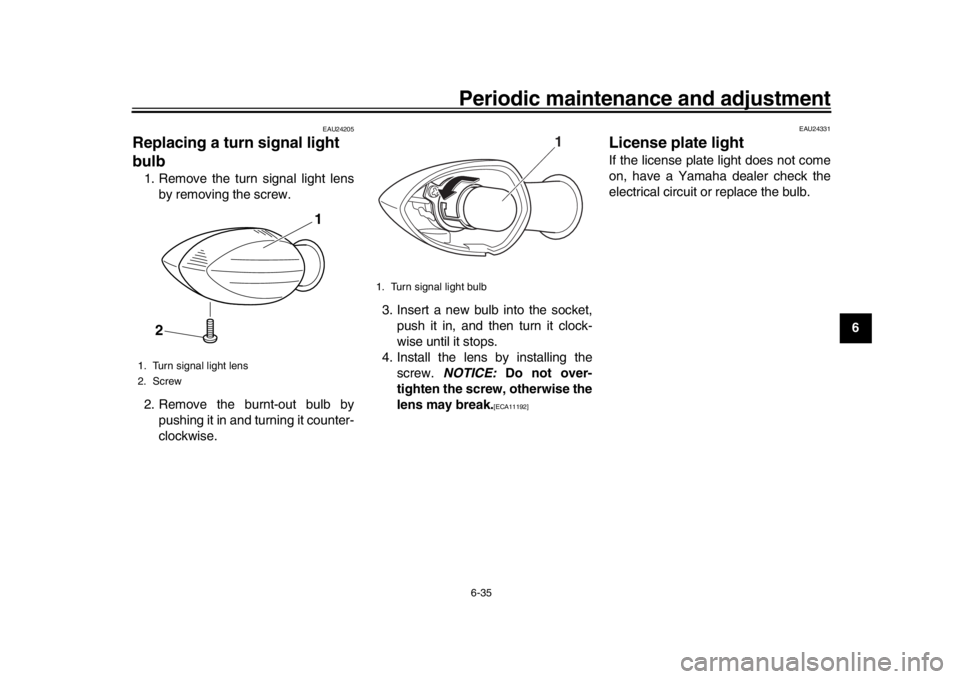 YAMAHA XSR 900 2018 Manual Online Periodic maintenance and adjustment6-35
1
2
3
4
567
8
9
10
11
12
EAU24205
Replacing a turn signal light
bulb1. Remove the turn signal light lens by removing the screw.
2. Remove the burnt-out bulb by YAMAHA XSR 900 2018 Manual Online Periodic maintenance and adjustment6-35
1
2
3
4
567
8
9
10
11
12
EAU24205
Replacing a turn signal light
bulb1. Remove the turn signal light lens by removing the screw.
2. Remove the burnt-out bulb by