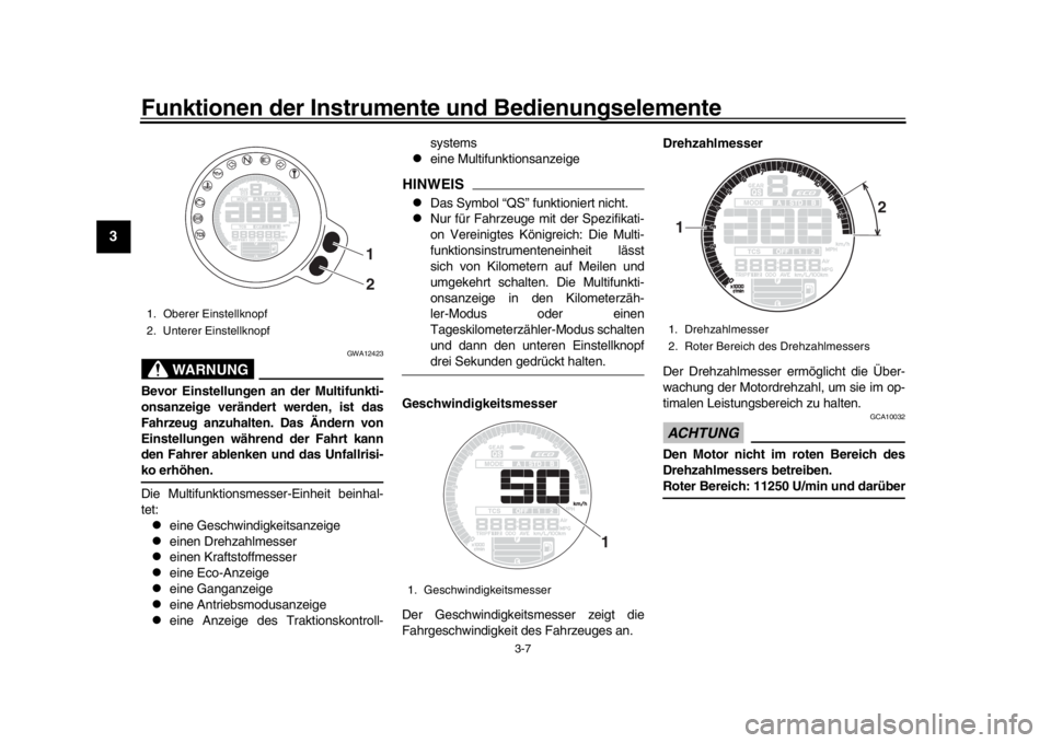 YAMAHA XSR 900 2018 Betriebsanleitungen (in German) Funktionen der Instrumente und Bedienungselemente
3-7
1
23
4
5
6
7
8
9
10
11
12
WARNUNG
GWA12423
Bevor Einstellungen an der Multifunkti-
onsanzeige verändert werden, ist das
Fahrzeug anzuhalten. Das YAMAHA XSR 900 2018 Betriebsanleitungen (in German) Funktionen der Instrumente und Bedienungselemente
3-7
1
23
4
5
6
7
8
9
10
11
12
WARNUNG
GWA12423
Bevor Einstellungen an der Multifunkti-
onsanzeige verändert werden, ist das
Fahrzeug anzuhalten. Das