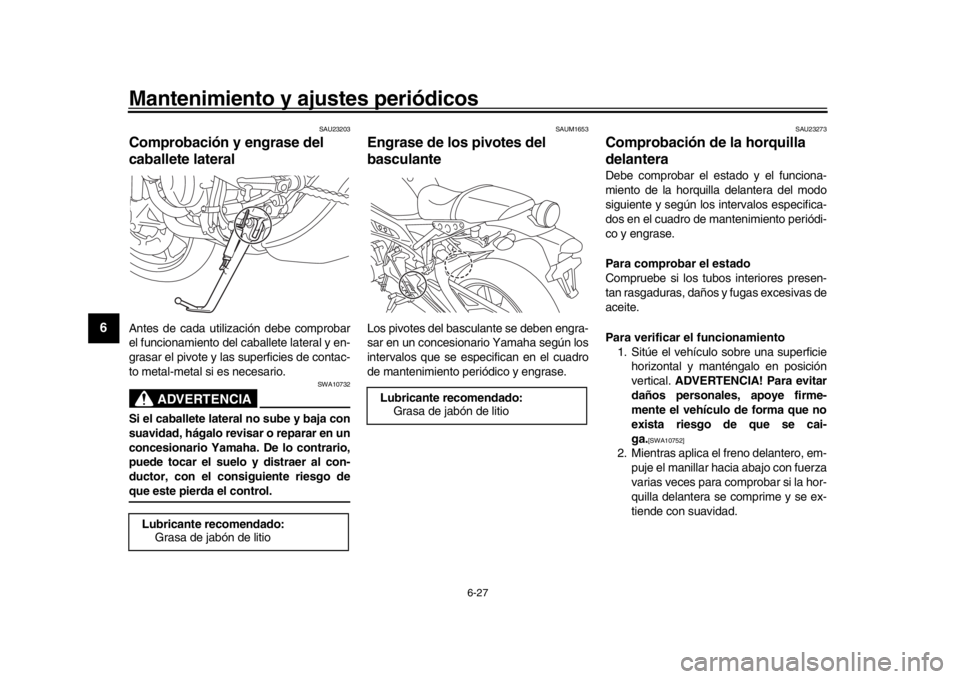 YAMAHA XSR 900 2018 Manuale de Empleo (in Spanish) Mantenimiento y ajustes periódicos
6-27
1
2
3
4
56
7
8
9
10
11
12
SAU23203
Comprobación y engrase del
caballete lateralAntes de cada utilización debe comprobar
el funcionamiento del caballete late YAMAHA XSR 900 2018 Manuale de Empleo (in Spanish) Mantenimiento y ajustes periódicos
6-27
1
2
3
4
56
7
8
9
10
11
12
SAU23203
Comprobación y engrase del
caballete lateralAntes de cada utilización debe comprobar
el funcionamiento del caballete late