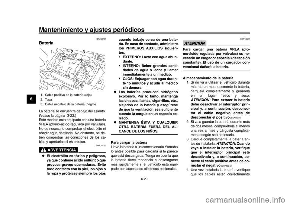 YAMAHA XSR 900 2018 Manuale de Empleo (in Spanish) Mantenimiento y ajustes periódicos
6-29
1
2
3
4
56
7
8
9
10
11
12
SAU50292
BateríaLa batería se encuentra debajo del asiento.
(Vease la página 3-22.)
Este modelo está equipado con una batería
VR YAMAHA XSR 900 2018 Manuale de Empleo (in Spanish) Mantenimiento y ajustes periódicos
6-29
1
2
3
4
56
7
8
9
10
11
12
SAU50292
BateríaLa batería se encuentra debajo del asiento.
(Vease la página 3-22.)
Este modelo está equipado con una batería
VR