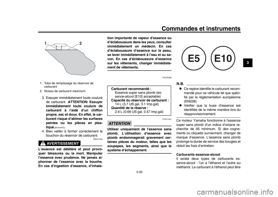 YAMAHA XSR 900 2018 Notices Demploi (in French) Commandes et instruments
3-20
1
234
5
6
7
8
9
10
11
12
3. Essuyer immédiatement toute coulure de carburant. ATTENTION: Essuyer
immédiatement toute coulure de
carburant à l’aide d’un chiffon
pr YAMAHA XSR 900 2018 Notices Demploi (in French) Commandes et instruments
3-20
1
234
5
6
7
8
9
10
11
12
3. Essuyer immédiatement toute coulure de carburant. ATTENTION: Essuyer
immédiatement toute coulure de
carburant à l’aide d’un chiffon
pr