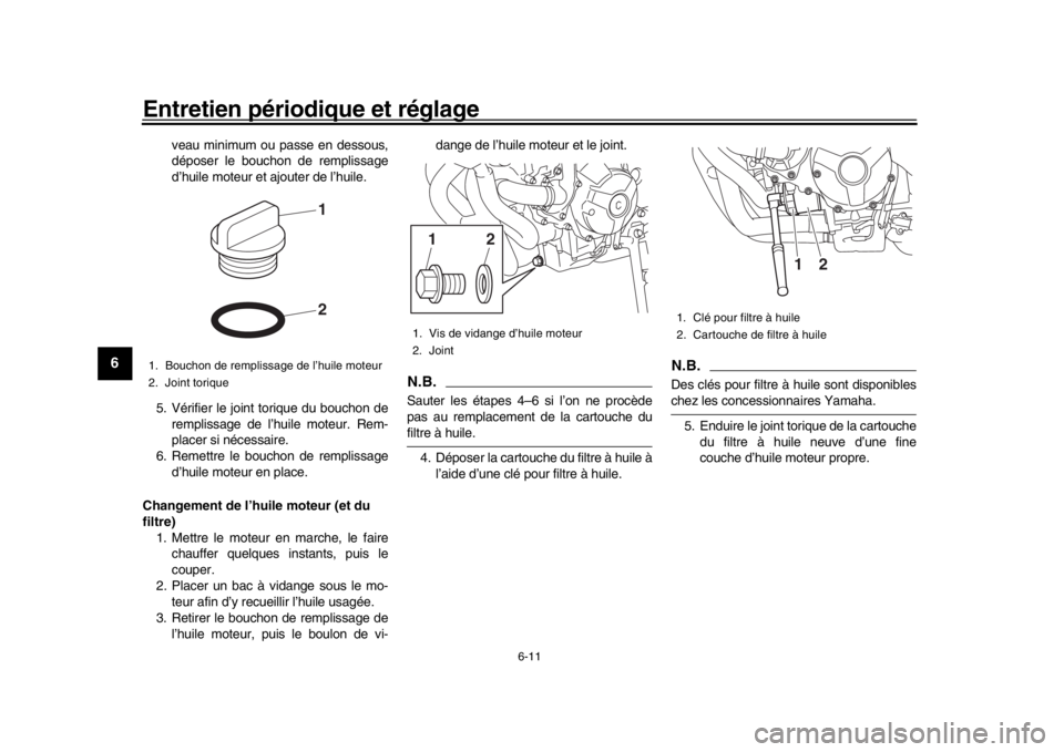YAMAHA XSR 900 2018 Notices Demploi (in French) Entretien périodique et réglage
6-11
1
2
3
4
56
7
8
9
10
11
12
veau minimum ou passe en dessous,
déposer le bouchon de remplissage
d’huile moteur et ajouter de l’huile.
5. Vérifier le joint to YAMAHA XSR 900 2018 Notices Demploi (in French) Entretien périodique et réglage
6-11
1
2
3
4
56
7
8
9
10
11
12
veau minimum ou passe en dessous,
déposer le bouchon de remplissage
d’huile moteur et ajouter de l’huile.
5. Vérifier le joint to