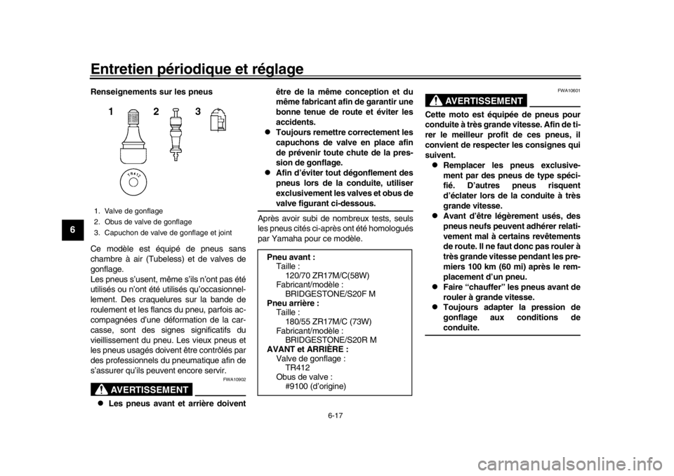 YAMAHA XSR 900 2018 Notices Demploi (in French) Entretien périodique et réglage
6-17
1
2
3
4
56
7
8
9
10
11
12
Renseignements sur les pneus
Ce modèle est équipé de pneus sans
chambre à air (Tubeless) et de valves de
gonflage.
Les pneus s’us YAMAHA XSR 900 2018 Notices Demploi (in French) Entretien périodique et réglage
6-17
1
2
3
4
56
7
8
9
10
11
12
Renseignements sur les pneus
Ce modèle est équipé de pneus sans
chambre à air (Tubeless) et de valves de
gonflage.
Les pneus s’us