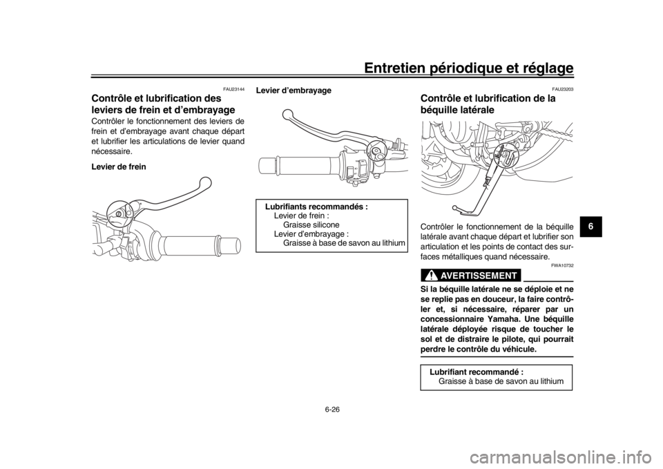 YAMAHA XSR 900 2018 Notices Demploi (in French) Entretien périodique et réglage
6-26
1
2
3
4
567
8
9
10
11
12
FAU23144
Contrôle et lubrification des
leviers de frein et d’embrayageContrôler le fonctionnement des leviers de
frein et d’embra YAMAHA XSR 900 2018 Notices Demploi (in French) Entretien périodique et réglage
6-26
1
2
3
4
567
8
9
10
11
12
FAU23144
Contrôle et lubrification des
leviers de frein et d’embrayageContrôler le fonctionnement des leviers de
frein et d’embra