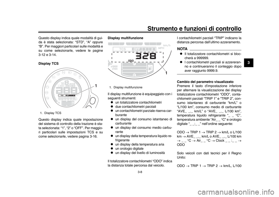 YAMAHA XSR 900 2018 Manuale duso (in Italian) Strumento e funzioni di controllo
3-8
1
234
5
6
7
8
9
10
11
12
Questo display indica quale modalità di gui-
da è stata selezionata: “STD”, “A” oppure
“B”. Per maggiori particolari sulle YAMAHA XSR 900 2018 Manuale duso (in Italian) Strumento e funzioni di controllo
3-8
1
234
5
6
7
8
9
10
11
12
Questo display indica quale modalità di gui-
da è stata selezionata: “STD”, “A” oppure
“B”. Per maggiori particolari sulle