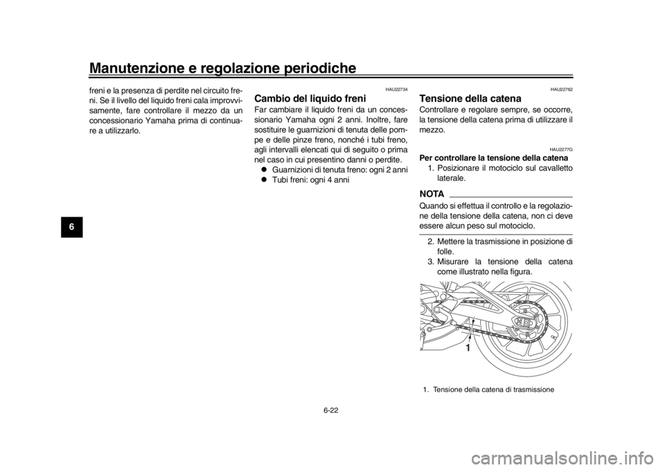 YAMAHA XSR 900 2018 Manuale duso (in Italian) Manutenzione e regolazione periodiche
6-22
1
2
3
4
56
7
8
9
10
11
12
freni e la presenza di perdite nel circuito fre-
ni. Se il livello del liquido freni cala improvvi-
samente, fare controllare il me YAMAHA XSR 900 2018 Manuale duso (in Italian) Manutenzione e regolazione periodiche
6-22
1
2
3
4
56
7
8
9
10
11
12
freni e la presenza di perdite nel circuito fre-
ni. Se il livello del liquido freni cala improvvi-
samente, fare controllare il me