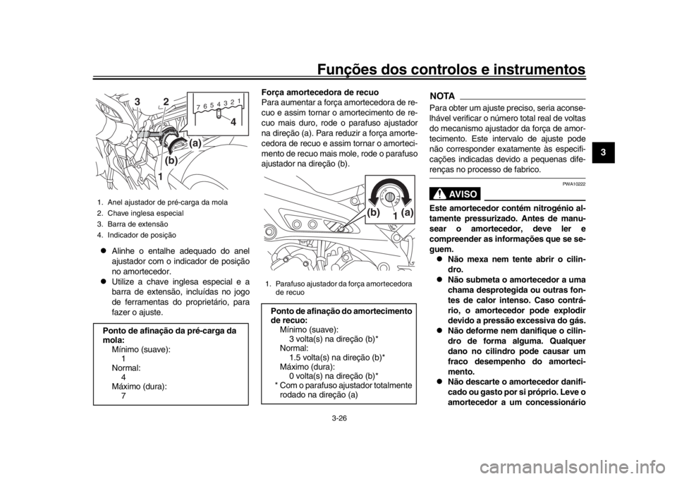 YAMAHA XSR 900 2018 Manual de utilização (in Portuguese) Funções dos controlos e instrumentos
3-26
1
234
5
6
7
8
9
10
11
12
Alinhe o entalhe adequado do anel
ajustador com o in dicador de posição
no amortecedor.
Utilize a chave inglesa especial YAMAHA XSR 900 2018 Manual de utilização (in Portuguese) Funções dos controlos e instrumentos
3-26
1
234
5
6
7
8
9
10
11
12
Alinhe o entalhe adequado do anel
ajustador com o in dicador de posição
no amortecedor.
Utilize a chave inglesa especial