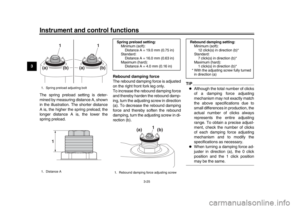 YAMAHA XSR 900 2017 Owners Guide Instrument and control functions
3-25
1
23
4
5
6
7
8
9
10
11
12 The spring preload setting is deter-
mined by measuring distance A, shown
in the illustration. The shorter distance
A is, the higher the YAMAHA XSR 900 2017 Owners Guide Instrument and control functions
3-25
1
23
4
5
6
7
8
9
10
11
12 The spring preload setting is deter-
mined by measuring distance A, shown
in the illustration. The shorter distance
A is, the higher the