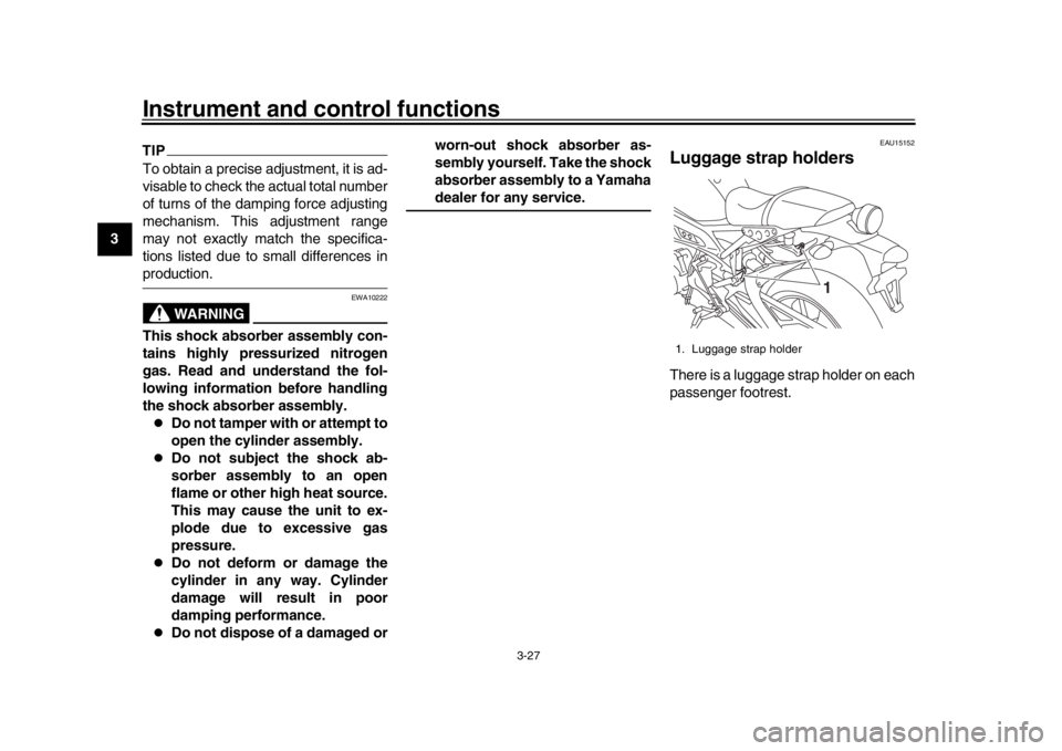 YAMAHA XSR 900 2017  Owners Manual Instrument and control functions
3-27
1
23
4
5
6
7
8
9
10
11
12
TIPTo obtain a precise adjustment, it is ad-
visable to check the actual total number
of turns of the damping force adjusting
mechanism.