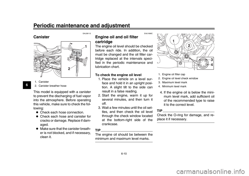 YAMAHA XSR 900 2017 Owners Manual Periodic maintenance and adjustment
6-10
1
2
3
4
56
7
8
9
10
11
12
EAU36112
CanisterThis model is equipped with a canister
to prevent the discharging of fuel vapor
into the atmosphere. Before operatin YAMAHA XSR 900 2017 Owners Manual Periodic maintenance and adjustment
6-10
1
2
3
4
56
7
8
9
10
11
12
EAU36112
CanisterThis model is equipped with a canister
to prevent the discharging of fuel vapor
into the atmosphere. Before operatin