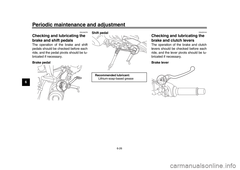 YAMAHA XSR 900 2017 Manual PDF Periodic maintenance and adjustment
6-26
1
2
3
4
56
7
8
9
10
11
12
EAU44276
Checking and lubricating the
brake and shift pedalsThe operation of the brake and shift
pedals should be checked before eac YAMAHA XSR 900 2017 Manual PDF Periodic maintenance and adjustment
6-26
1
2
3
4
56
7
8
9
10
11
12
EAU44276
Checking and lubricating the
brake and shift pedalsThe operation of the brake and shift
pedals should be checked before eac