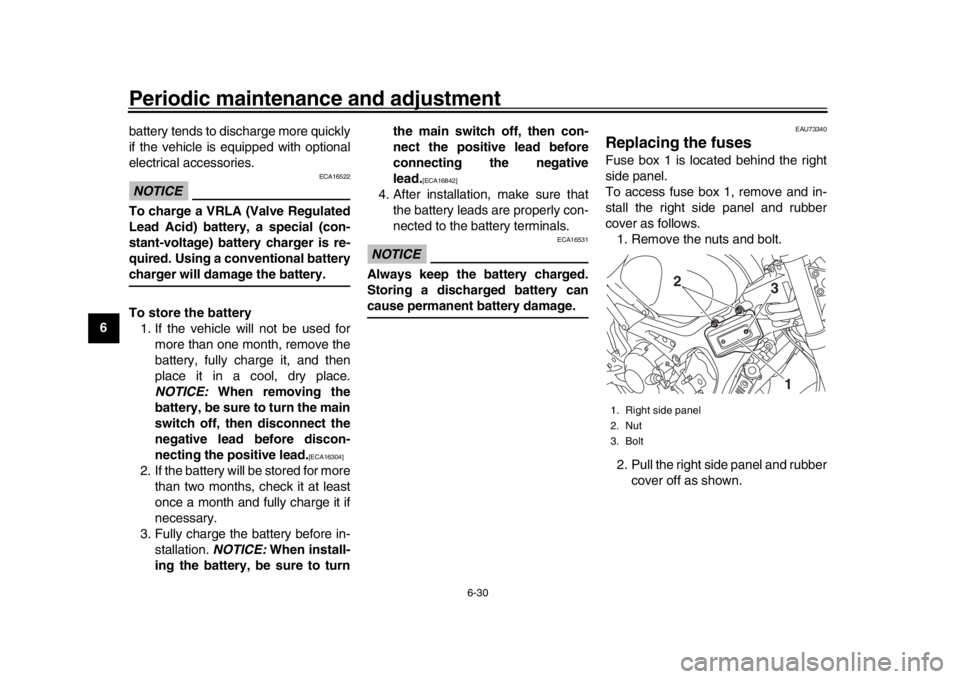 YAMAHA XSR 900 2017 Manual Online Periodic maintenance and adjustment
6-30
1
2
3
4
56
7
8
9
10
11
12 battery tends to discharge more quickly
if the vehicle is equipped with optional
electrical accessories.
NOTICE
ECA16522
To charge a YAMAHA XSR 900 2017 Manual Online Periodic maintenance and adjustment
6-30
1
2
3
4
56
7
8
9
10
11
12 battery tends to discharge more quickly
if the vehicle is equipped with optional
electrical accessories.
NOTICE
ECA16522
To charge a
