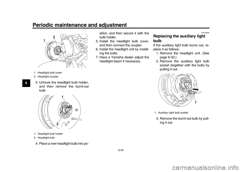 YAMAHA XSR 900 2017 Manual Online Periodic maintenance and adjustment
6-34
1
2
3
4
56
7
8
9
10
11
12 3. Unhook the headlight bulb holder,
and then remove the burnt-out
bulb.
4. Place a new headlight bulb into po- sition, and then secu YAMAHA XSR 900 2017 Manual Online Periodic maintenance and adjustment
6-34
1
2
3
4
56
7
8
9
10
11
12 3. Unhook the headlight bulb holder,
and then remove the burnt-out
bulb.
4. Place a new headlight bulb into po- sition, and then secu