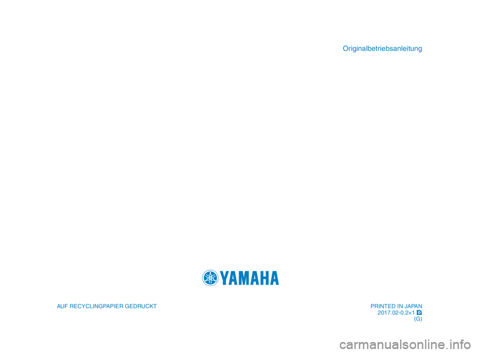 YAMAHA XSR 900 2017 Betriebsanleitungen (in German) AUF RECYCLINGPAPIER GEDRUCKT
Originalbetriebsanleitung
PRINTED IN JAPAN2017.02-0.2×1 !
(G)
B90-9-G1_1-immobi_Hyoshi.indd 42017/04/27 9:17:30 YAMAHA XSR 900 2017 Betriebsanleitungen (in German) AUF RECYCLINGPAPIER GEDRUCKT
Originalbetriebsanleitung
PRINTED IN JAPAN2017.02-0.2×1 !
(G)
B90-9-G1_1-immobi_Hyoshi.indd 42017/04/27 9:17:30