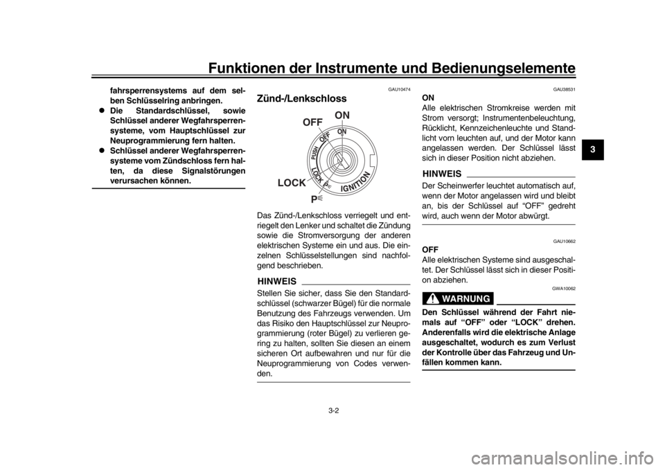 YAMAHA XSR 900 2017  Betriebsanleitungen (in German) Funktionen der Instrumente und Bedienungselemente
3-2
1
234
5
6
7
8
9
10
11
12
fahrsperrensystems auf dem sel-
ben Schlüsselring anbringen.

Die Standardschlüssel, sowie
Schlüssel anderer Wegfah