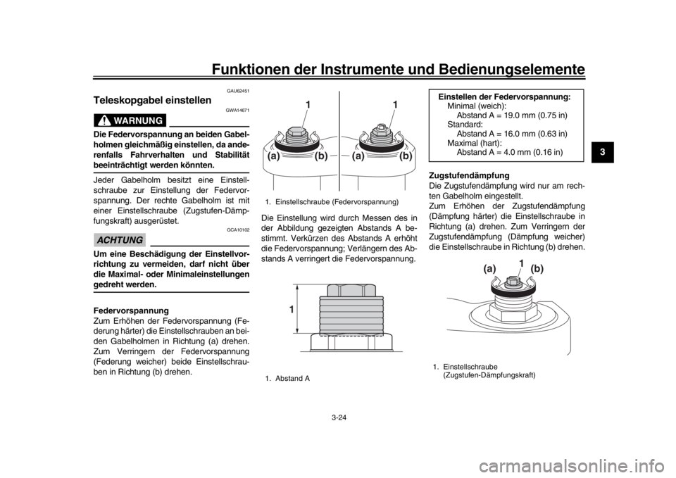 YAMAHA XSR 900 2017  Betriebsanleitungen (in German) Funktionen der Instrumente und Bedienungselemente
3-24
1
234
5
6
7
8
9
10
11
12
GAU62451
Teleskopgabel einstellen
WARNUNG
GWA14671
Die Federvorspannung an beiden Gabel-
holmen gleichmäßig einstellen