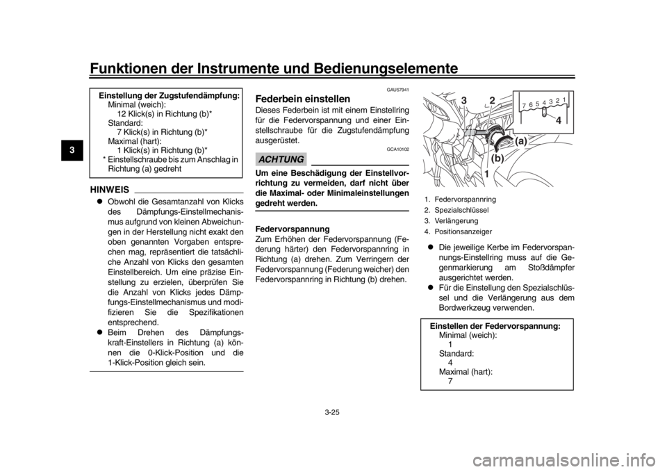YAMAHA XSR 900 2017  Betriebsanleitungen (in German) Funktionen der Instrumente und Bedienungselemente
3-25
1
23
4
5
6
7
8
9
10
11
12
HINWEIS
Obwohl die Gesamtanzahl von Klicks
des Dämpfungs-Einstellmechanis-
mus aufgrund von kleinen Abweichun-
gen 