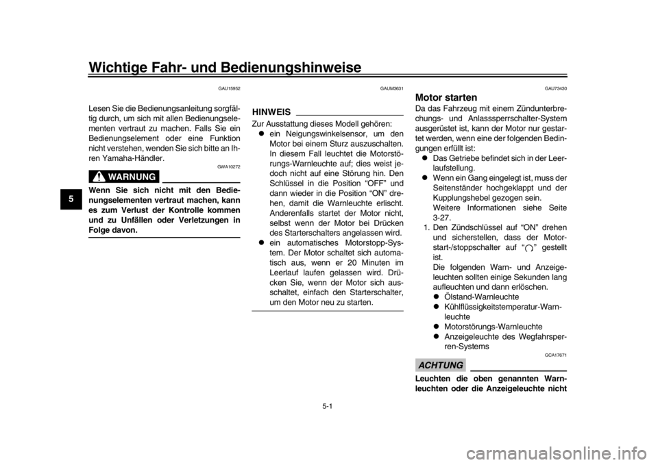 YAMAHA XSR 900 2017  Betriebsanleitungen (in German) 5-1
1
2
3
45
6
7
8
9
10
11
12
Wichtige Fahr- und  Bedienungshinweise
GAU15952
Lesen Sie die Bedienungsanleitung sorgfäl-
tig durch, um sich mit allen Bedienungsele-
menten vertraut zu machen. Falls S