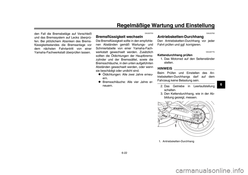YAMAHA XSR 900 2017 Betriebsanleitungen (in German) Regelmäßige Wartung und Einstellung
6-22
1
2
3
4
567
8
9
10
11
12
den Fall die Bremsbeläge auf Verschleiß
und das Bremssystem auf Lecks überprü-
fen. Bei plötzlichem Absinken des Brems-
flüs YAMAHA XSR 900 2017 Betriebsanleitungen (in German) Regelmäßige Wartung und Einstellung
6-22
1
2
3
4
567
8
9
10
11
12
den Fall die Bremsbeläge auf Verschleiß
und das Bremssystem auf Lecks überprü-
fen. Bei plötzlichem Absinken des Brems-
flüs