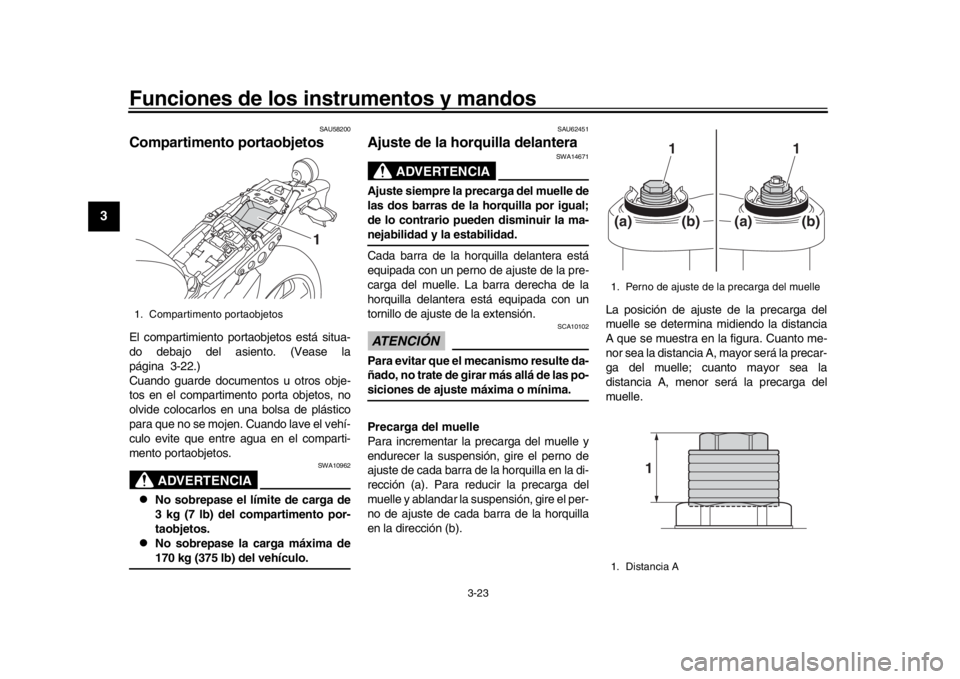 YAMAHA XSR 900 2017 Manuale de Empleo (in Spanish) Funciones de los instrumentos y mandos
3-23
1
23
4
5
6
7
8
9
10
11
12
SAU58200
Compartimento portaobjetosEl compartimiento port aobjetos está situa-
do debajo del asiento. (Vease la
página 3-22.)
Cu YAMAHA XSR 900 2017 Manuale de Empleo (in Spanish) Funciones de los instrumentos y mandos
3-23
1
23
4
5
6
7
8
9
10
11
12
SAU58200
Compartimento portaobjetosEl compartimiento port aobjetos está situa-
do debajo del asiento. (Vease la
página 3-22.)
Cu