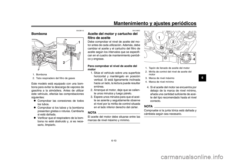 YAMAHA XSR 900 2017 Manuale de Empleo (in Spanish) Mantenimiento y ajustes periódicos6-10
1
2
3
4
567
8
9
10
11
12
SAU36112
BombonaEste modelo está equipado con una bom-
bona para evitar la descarga de vapores de
gasolina a la atmósfera. Antes de u YAMAHA XSR 900 2017 Manuale de Empleo (in Spanish) Mantenimiento y ajustes periódicos6-10
1
2
3
4
567
8
9
10
11
12
SAU36112
BombonaEste modelo está equipado con una bom-
bona para evitar la descarga de vapores de
gasolina a la atmósfera. Antes de u