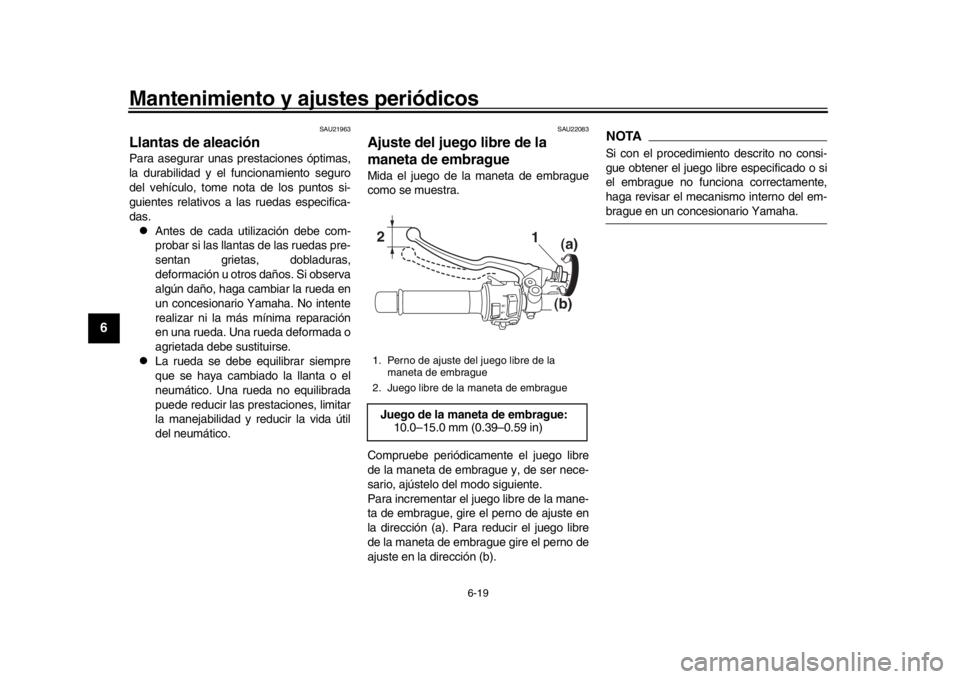 YAMAHA XSR 900 2017 Manuale de Empleo (in Spanish) Mantenimiento y ajustes periódicos
6-19
1
2
3
4
56
7
8
9
10
11
12
SAU21963
Llantas de aleaciónPara asegurar unas prestaciones óptimas,
la durabilidad y el funcionamiento seguro
del vehículo, tome YAMAHA XSR 900 2017 Manuale de Empleo (in Spanish) Mantenimiento y ajustes periódicos
6-19
1
2
3
4
56
7
8
9
10
11
12
SAU21963
Llantas de aleaciónPara asegurar unas prestaciones óptimas,
la durabilidad y el funcionamiento seguro
del vehículo, tome