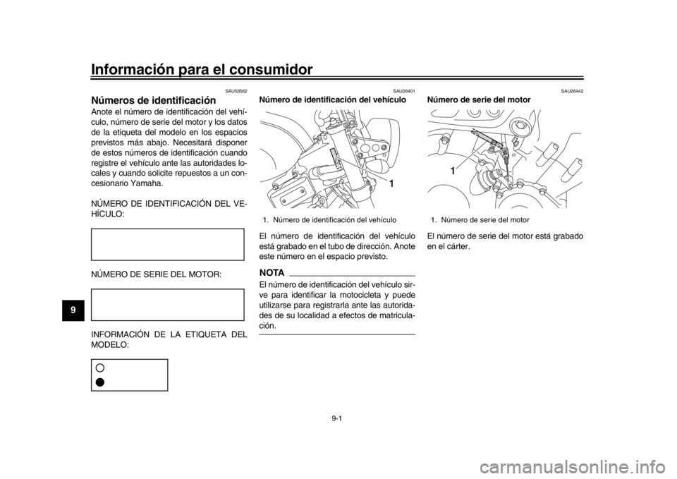 YAMAHA XSR 900 2017 Manuale de Empleo (in Spanish) 9-1
1
2
3
4
5
6
7
89
10
11
12
Información para el consumidor
SAU53562
Números de identificaciónAnote el número de identificación del vehí-
culo, número de serie del motor y los datos
de la etiq YAMAHA XSR 900 2017 Manuale de Empleo (in Spanish) 9-1
1
2
3
4
5
6
7
89
10
11
12
Información para el consumidor
SAU53562
Números de identificaciónAnote el número de identificación del vehí-
culo, número de serie del motor y los datos
de la etiq