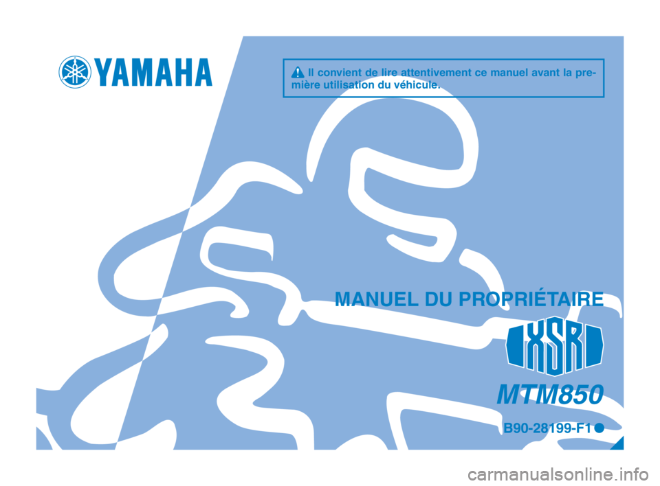 YAMAHA XSR 900 2017  Notices Demploi (in French) MTM850
q Il convient de lire attentivement ce manuel avant la pre- 
mière utilisation du véhicule.
MANUEL DU PROPRIÉTAIRE
B90-28199-F1 0
B90-9-F1_1-immobi_Hyoshi.indd   12017/04/26   17:46:22 