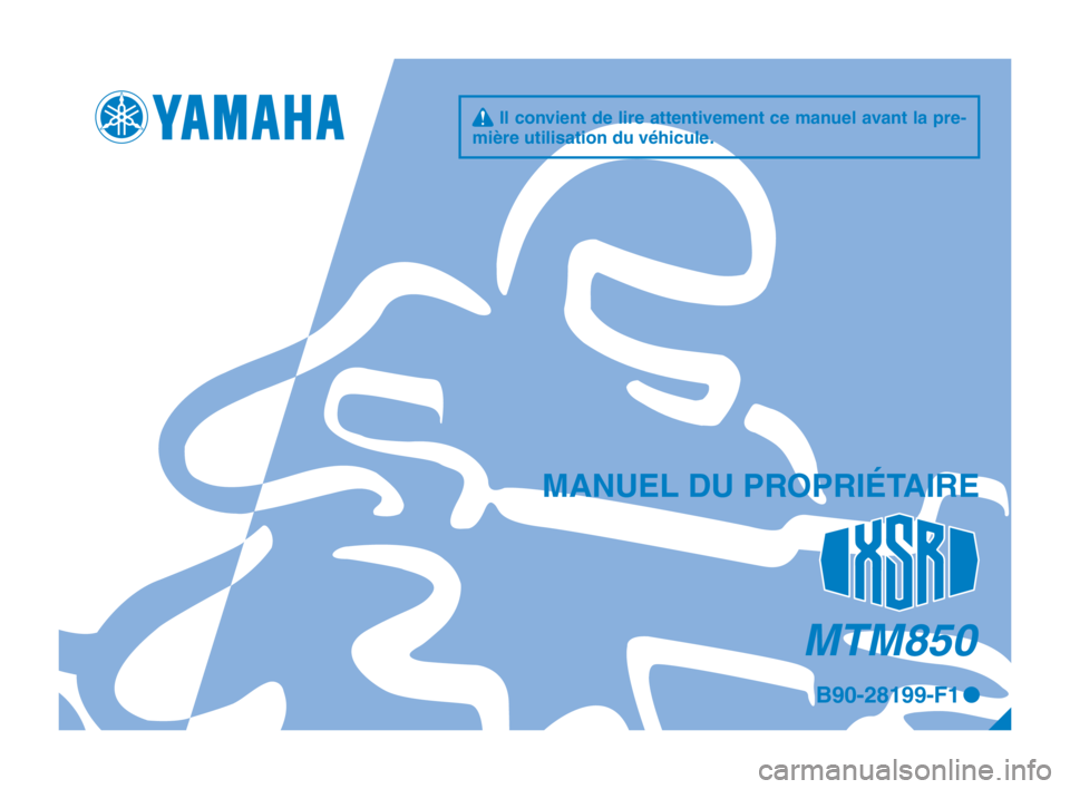 YAMAHA XSR 900 2017 Notices Demploi (in French) MTM850
q Il convient de lire attentivement ce manuel avant la pre-
mière utilisation du véhicule.
MANUEL DU PROPRIÉTAIRE
B90-28199-F1 0
B90-9-F1_1-immobi_Hyoshi.indd 12017/04/26 17:46:22 YAMAHA XSR 900 2017 Notices Demploi (in French) MTM850
q Il convient de lire attentivement ce manuel avant la pre-
mière utilisation du véhicule.
MANUEL DU PROPRIÉTAIRE
B90-28199-F1 0
B90-9-F1_1-immobi_Hyoshi.indd 12017/04/26 17:46:22