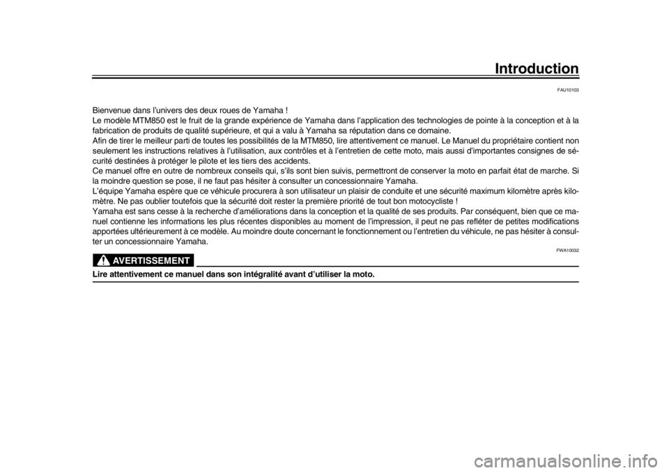 YAMAHA XSR 900 2017 Notices Demploi (in French) Introduction
FAU10103
Bienvenue dans l’univers des deux roues de Yamaha !
Le modèle MTM850 est le fruit de la grande expérience de Yamaha dans l’application des technologies de pointe à la conc YAMAHA XSR 900 2017 Notices Demploi (in French) Introduction
FAU10103
Bienvenue dans l’univers des deux roues de Yamaha !
Le modèle MTM850 est le fruit de la grande expérience de Yamaha dans l’application des technologies de pointe à la conc