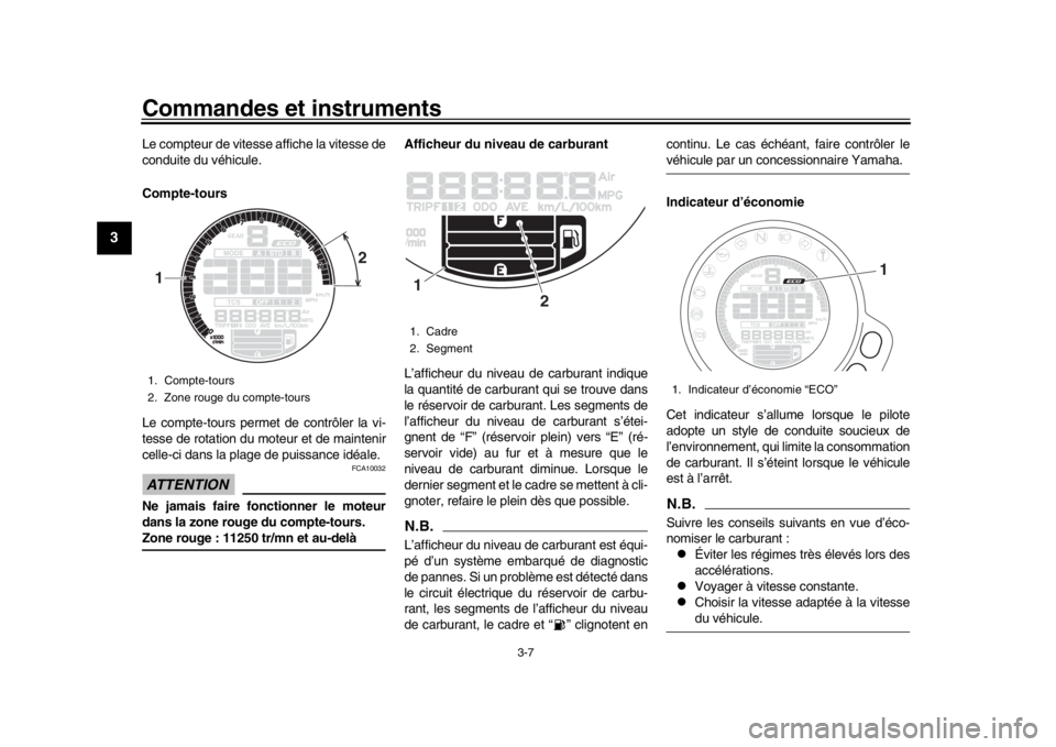 YAMAHA XSR 900 2017 Notices Demploi (in French) Commandes et instruments
3-7
1
23
4
5
6
7
8
9
10
11
12
Le compteur de vitesse affiche la vitesse de
conduite du véhicule.
Compte-tours
Le compte-tours permet de contrôler la vi-
tesse de rotation du YAMAHA XSR 900 2017 Notices Demploi (in French) Commandes et instruments
3-7
1
23
4
5
6
7
8
9
10
11
12
Le compteur de vitesse affiche la vitesse de
conduite du véhicule.
Compte-tours
Le compte-tours permet de contrôler la vi-
tesse de rotation du