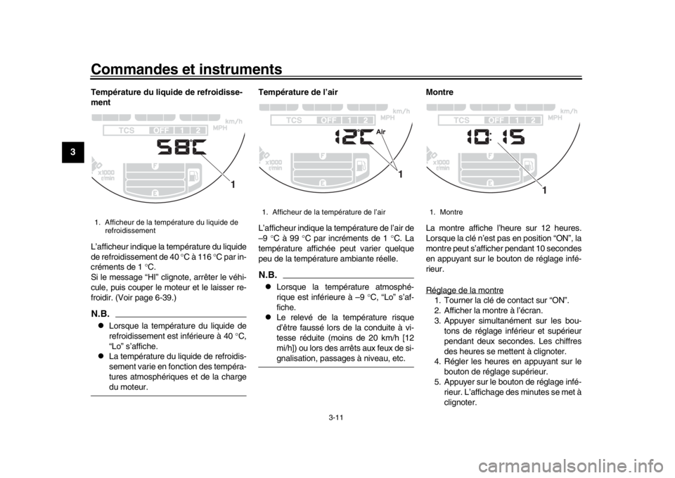 YAMAHA XSR 900 2017 Notices Demploi (in French) Commandes et instruments
3-11
1
23
4
5
6
7
8
9
10
11
12
Température du liquide de refroidisse-
ment
L’afficheur indique la température du liquide
de refroidissement de 40 °C à 116 °C par in-
YAMAHA XSR 900 2017 Notices Demploi (in French) Commandes et instruments
3-11
1
23
4
5
6
7
8
9
10
11
12
Température du liquide de refroidisse-
ment
L’afficheur indique la température du liquide
de refroidissement de 40 °C à 116 °C par in-