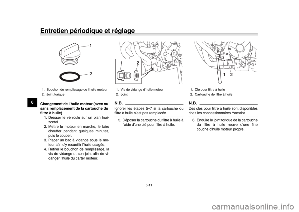 YAMAHA XSR 900 2017 Notices Demploi (in French) Entretien périodique et réglage
6-11
1
2
3
4
56
7
8
9
10
11
12
Changement de l’huile moteur (avec ou
sans remplacement de la cartouche du
filtre à huile) 1. Dresser le véhicule sur un plan ho YAMAHA XSR 900 2017 Notices Demploi (in French) Entretien périodique et réglage
6-11
1
2
3
4
56
7
8
9
10
11
12
Changement de l’huile moteur (avec ou
sans remplacement de la cartouche du
filtre à huile) 1. Dresser le véhicule sur un plan ho