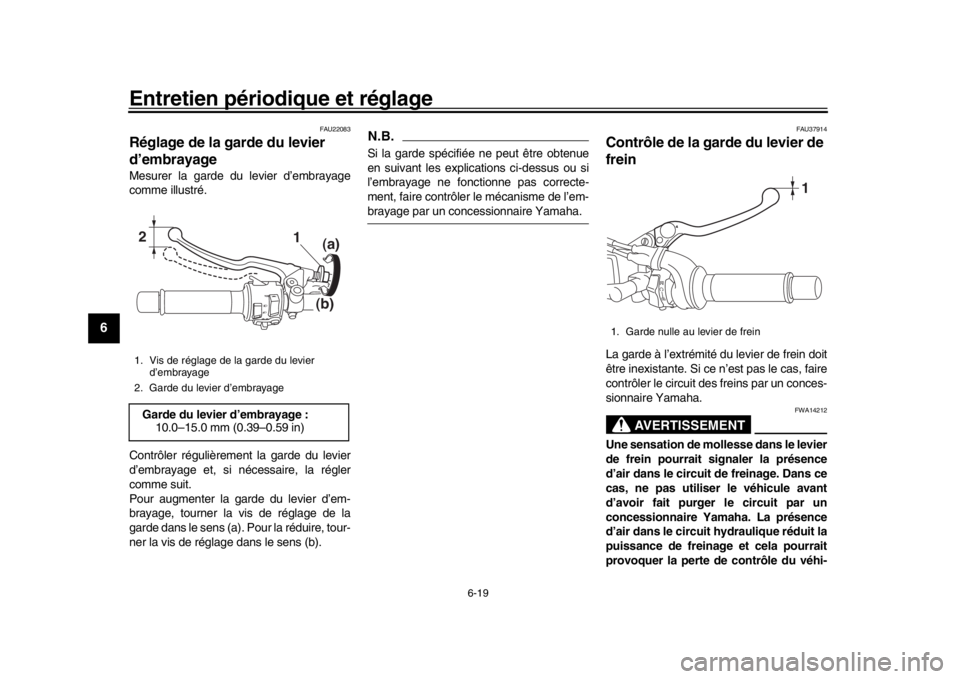 YAMAHA XSR 900 2017 Notices Demploi (in French) Entretien périodique et réglage
6-19
1
2
3
4
56
7
8
9
10
11
12
FAU22083
Réglage de la garde du levier
d’embrayageMesurer la garde du levier d’embrayage
comme illustré.
Contrôler régulièrem YAMAHA XSR 900 2017 Notices Demploi (in French) Entretien périodique et réglage
6-19
1
2
3
4
56
7
8
9
10
11
12
FAU22083
Réglage de la garde du levier
d’embrayageMesurer la garde du levier d’embrayage
comme illustré.
Contrôler régulièrem