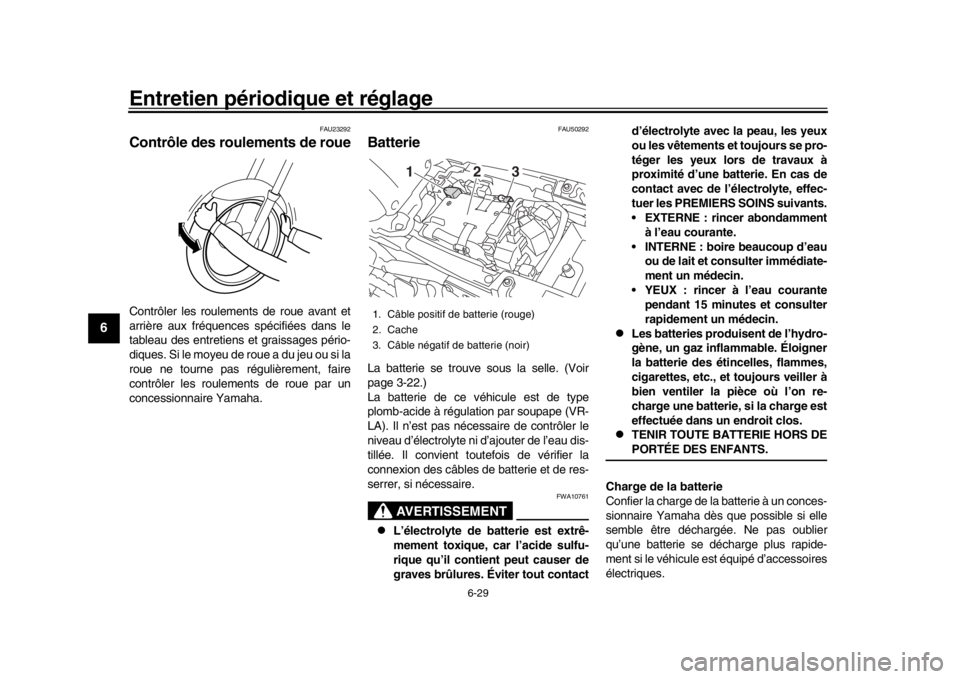 YAMAHA XSR 900 2017 Notices Demploi (in French) Entretien périodique et réglage
6-29
1
2
3
4
56
7
8
9
10
11
12
FAU23292
Contrôle des roulements de roueContrôler les roulements de roue avant et
arrière aux fréquences spécifiées dans le
tabl YAMAHA XSR 900 2017 Notices Demploi (in French) Entretien périodique et réglage
6-29
1
2
3
4
56
7
8
9
10
11
12
FAU23292
Contrôle des roulements de roueContrôler les roulements de roue avant et
arrière aux fréquences spécifiées dans le
tabl